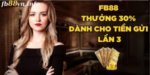 FB88 Thưởng 30% Dành Cho Tiền Gửi Lần 3