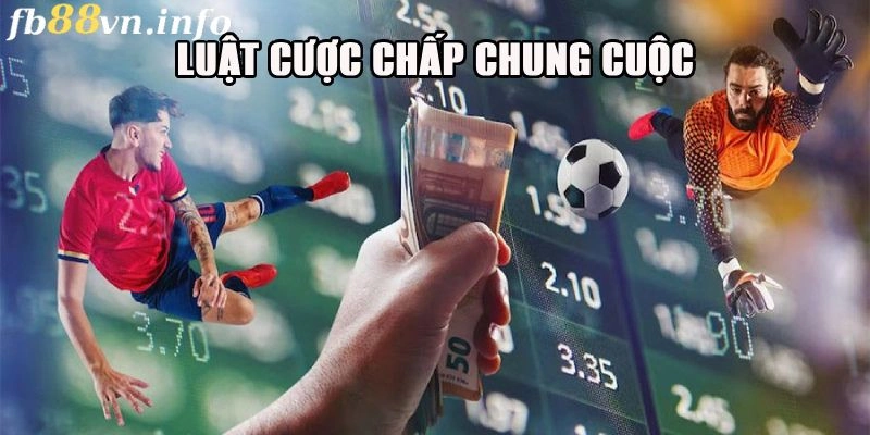 Luật cược chấp chung cuộc chi tiết cho bet thủ