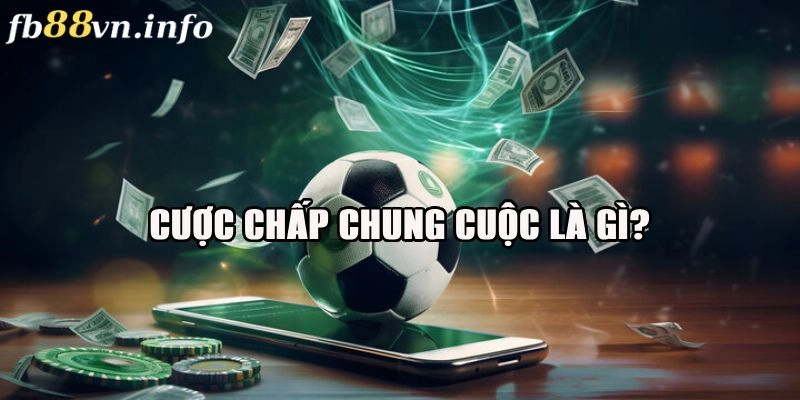 Sơ lược về loại hình cược chấp chung cuộc