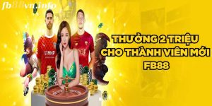 Khuyến Mãi Thưởng 2 Triệu Cho Thành Viên Mới FB88