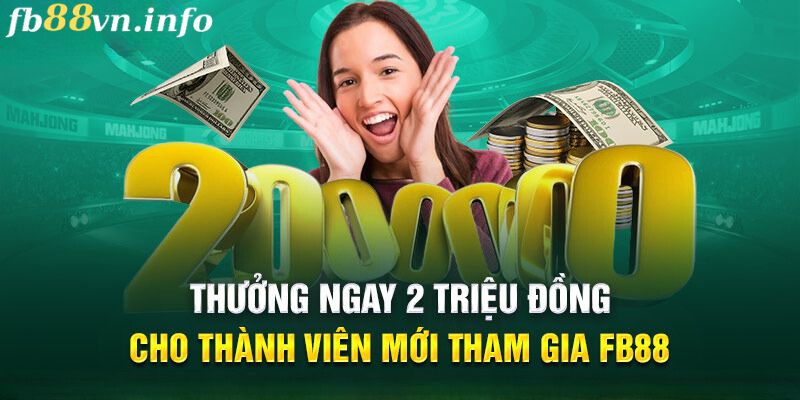 Thưởng 2 triệu cho thành viên mới FB88 là gì