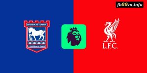 EPL - Soi kèo nhà cái Ipswich vs Liverpool 18h30 17/08/2024