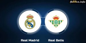 Laliga - Soi kèo Real Madrid vs Real Betis 02h30 02/09/2024