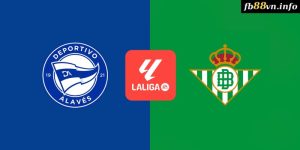 Laliga - Soi kèo nhà cái Alaves vs Real Betis 00h15 26/08/2024